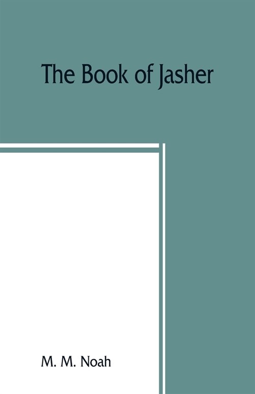 The book of Jasher: referred to in Joshua and Second Samuel: faithfully translated from the original Hebrew into English (Paperback)