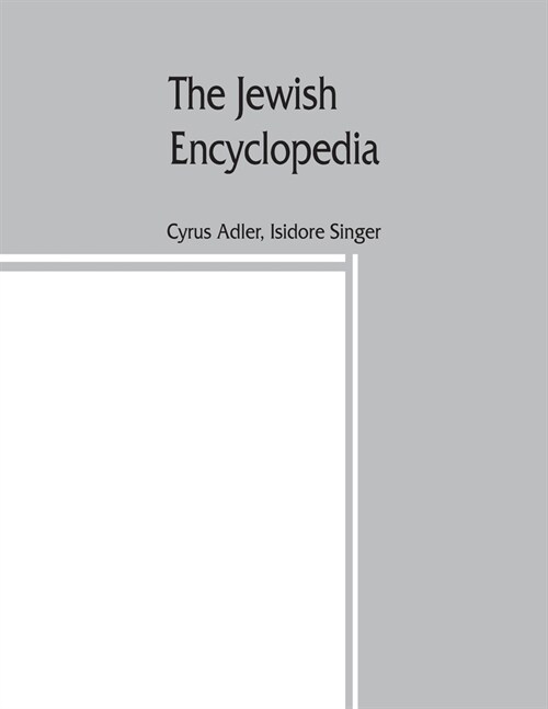 The Jewish encyclopedia: a descriptive record of the history, religion, literature, and customs of the Jewish people from the earliest times to (Paperback)