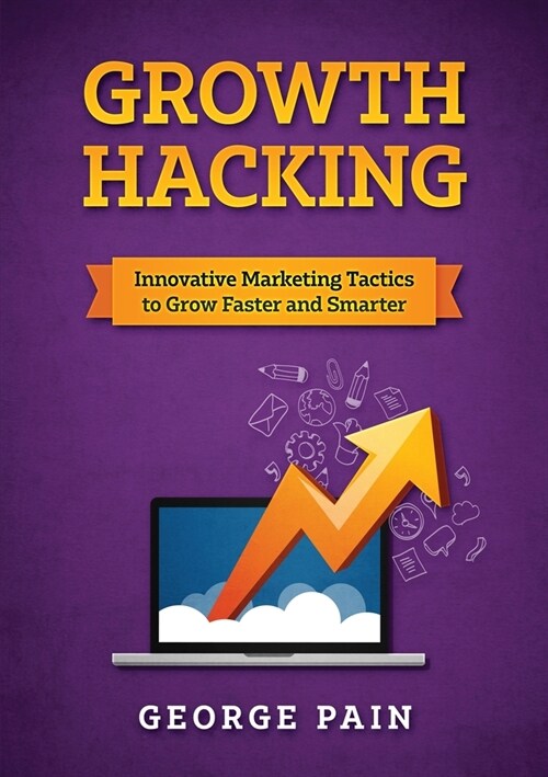 Growth Hacking: Innovative Marketing Tactics to grow faster and smarter (Paperback)