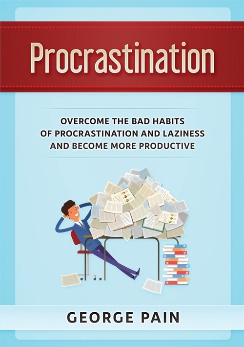 Procrastination: Overcome the bad habits of Procrastination and Laziness and become more productive (Paperback)