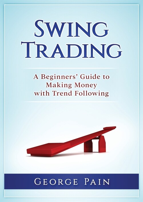 Swing Trading: A Beginners Guide to making money with trend following (Paperback)