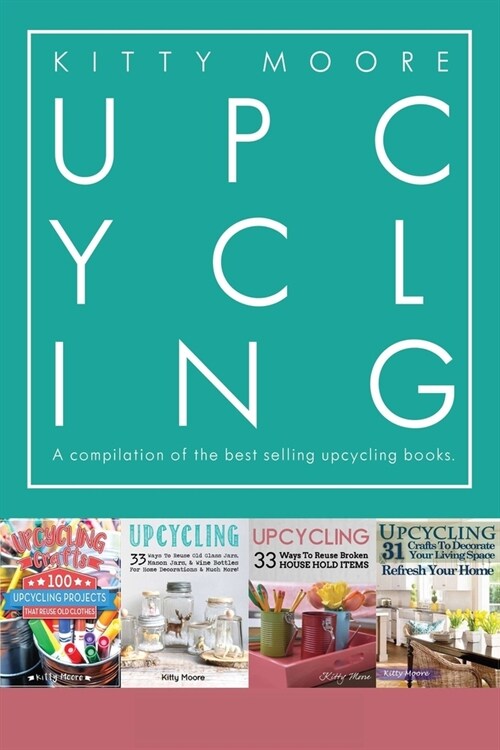 Upcycling Crafts Boxset Vol 1: The Top 4 Best Selling Upcycling Books With 197 Crafts! (Paperback)