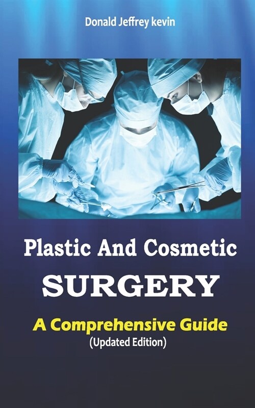 Plastic and Cosmetic Surgery: A COMPREHENSIVE GUIDE (Updated Edition) (Paperback)
