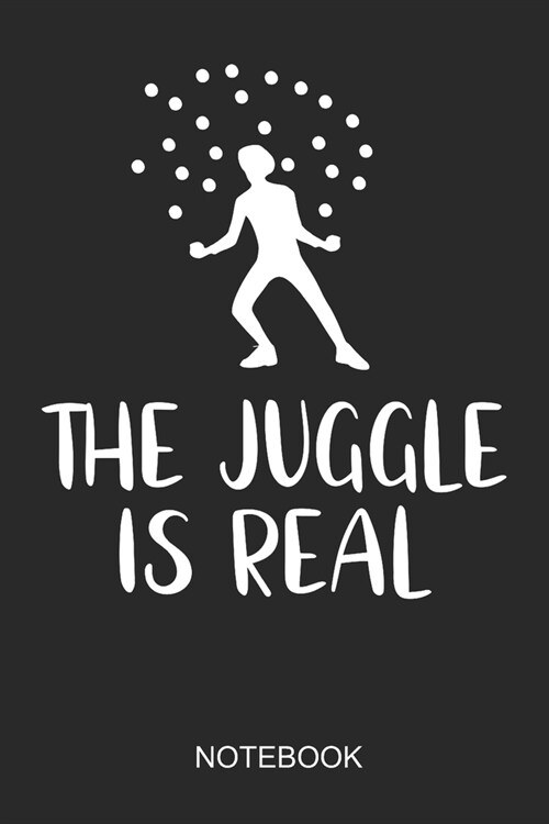 The Juggle Is Real Notebook: 6x9 110 Pages Dot-Grid Juggling Journal for Jugglers (Paperback)