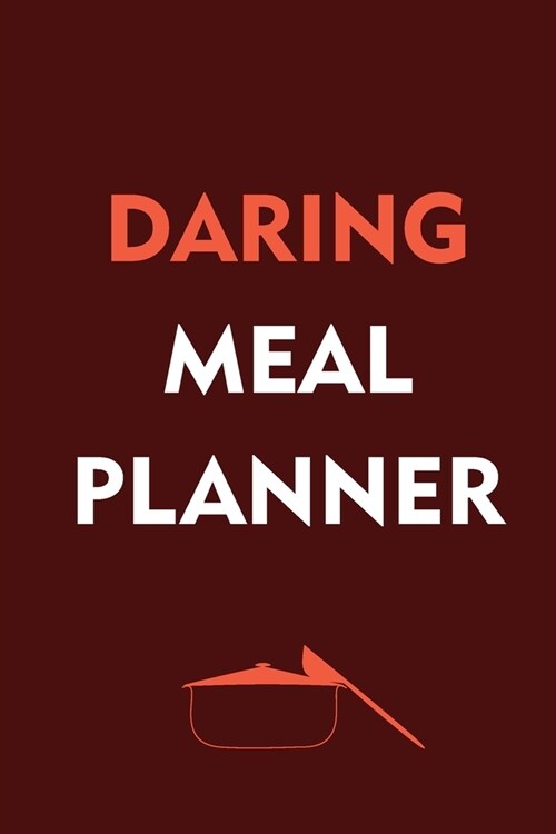 Daring Meal Planner: Track And Plan Your Meals Weekly (52 Week Food Planner - Journal - Log): Meal Prep And Planning Grocery List (Paperback)