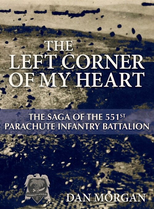 The Left Corner of My Heart: The Saga of the 551st Parachute Infantry Battalion (Hardcover)