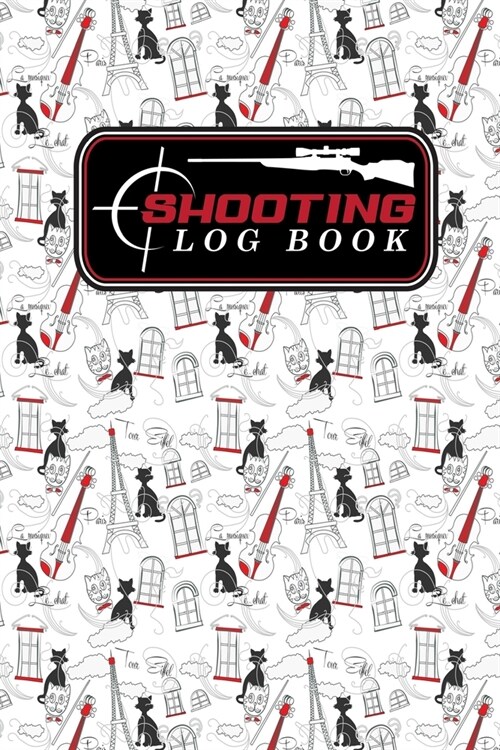 Shooting Log Book: Shooter Data Book, Shooters Journal, Shooting Journal, Shot Recording with Target Diagrams, Cute Paris & Music Cover (Paperback)