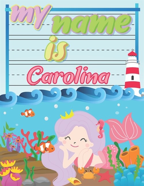 My Name is Carolina: Personalized Primary Tracing Book / Learning How to Write Their Name / Practice Paper Designed for Kids in Preschool a (Paperback)