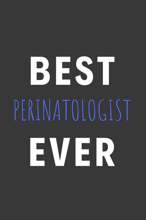 Best Perinatologist Ever: Inspirational Motivational Funny Gag Notebook Journal Composition Positive Energy 120 Lined Pages For Perinatologists (Paperback)