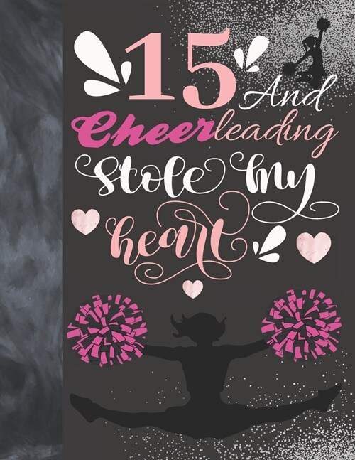 15 And Cheerleading Stole My Heart: Cheerleader Writing Journal Gift To Doodle And Write In - Blank Lined Journaling Diary For Teen Cheer Squad Girls (Paperback)