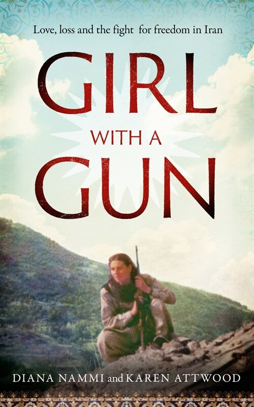 Girl with a Gun : Love, loss and the fight for freedom in Iran (Hardcover)