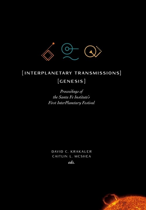 InterPlanetary Transmissions: Genesis: Proceedings of the Santa Fe Institutes First InterPlanetary Festival (Hardcover)