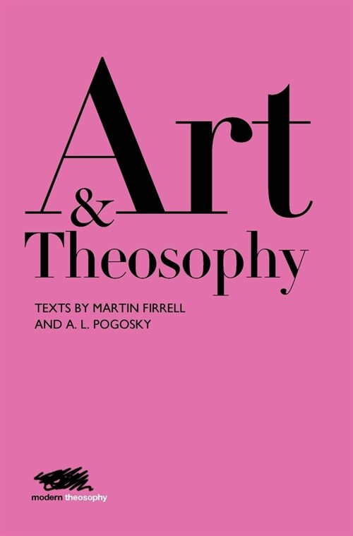 Art and Theosophy : Texts by Martin Firrell and A.L. Pogosky (Hardcover)