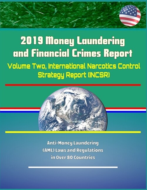 2019 Money Laundering and Financial Crimes Report - Volume Two, International Narcotics Control Strategy Report (INCSR), Anti-Money Laundering (AML) L (Paperback)