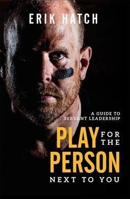 Play for the Person Next to You: A Guide to Servant Leadership (Hardcover)