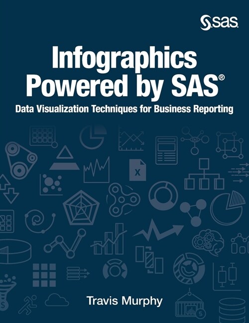 Infographics Powered by SAS: Data Visualization Techniques for Business Reporting (Hardcover edition) (Hardcover)
