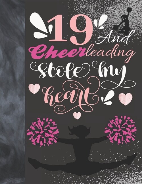 19 And Cheerleading Stole My Heart: Cheerleader Writing Journal Gift To Doodle And Write In - Blank Lined Journaling Diary For Teen Cheer Squad Girls (Paperback)