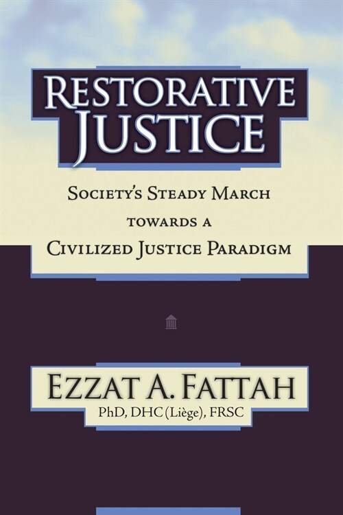 Restorative Justice: Societys Steady March Towards a Civilized Justice Paradigm (Paperback)