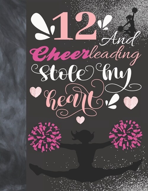 12 And Cheerleading Stole My Heart: Sketchbook Activity Book Gift For Cheer Squad Girls - Cheerleader Sketchpad To Draw And Sketch In (Paperback)