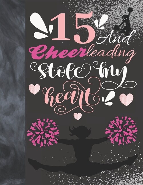 15 And Cheerleading Stole My Heart: Sketchbook Activity Book Gift For Teen Cheer Squad Girls - Cheerleader Sketchpad To Draw And Sketch In (Paperback)