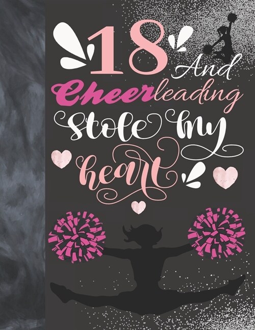 18 And Cheerleading Stole My Heart: Sketchbook Activity Book Gift For Teen Cheer Squad Girls - Cheerleader Sketchpad To Draw And Sketch In (Paperback)