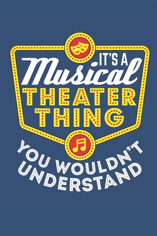 Its A Musical Theater Thing You Wouldnt Understand: Musical Theater Journal, Blank Paperback Notebook to write in, 150 pages, college ruled (Paperback)
