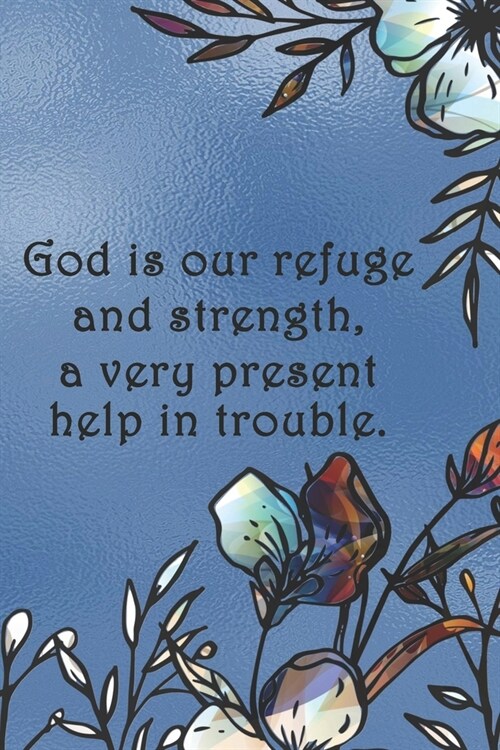 God is our refuge and strength, a very present help in trouble.: College ruled, lined paper (Paperback)