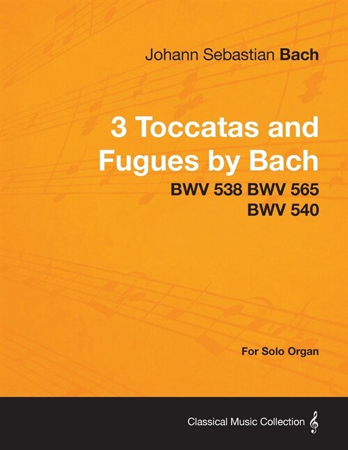 3 Toccatas and Fugues by Bach - BWV 538 BWV 565 BWV 540 - For Solo Organ (Paperback)