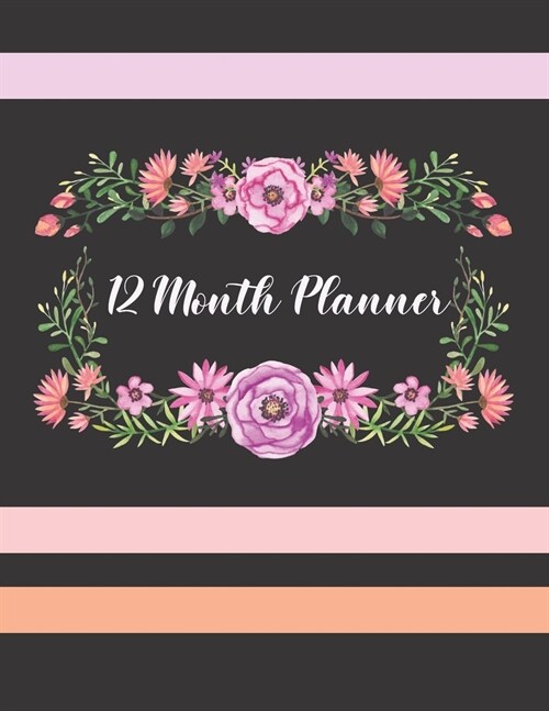 12 Month Planner: 1 Year Monthly Weekly Calendar Book, Undated, Begin In Any Month, Notes, Contacts, Passwords, Garden Flowers Cover (Paperback)