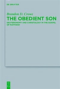 The Obedient Son: Deuteronomy and Christology in the Gospel of Matthew (Hardcover)