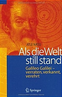 ALS Die Welt Still Stand: Galileo Galilei - Verraten, Verkannt, Verehrt (Hardcover, 2006)