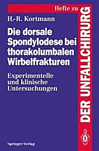Die Dorsale Spondylodese Bei Thorakolumbalen Wirbelfrakturen: Experimentelle Und Klinische Untersuchungen (Paperback)