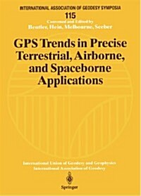 GPS Trends in Precise Terrestrial, Airborne, and Spaceborne Applications: Symposium No. 115 Boulder, Co, USA, July 3-4, 1995 (Paperback, Softcover Repri)