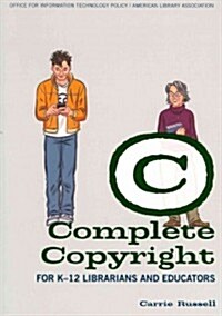 Complete Copyright for K-12 Librarians and Educators (Paperback, 1st)