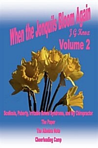 When the Jonquils Bloom Again, Vol 3: Scoliosis, Irritable Bowel Syndrome, and My Chiropractor: The Paper: The Algebra Note: And Cheerleading Camp (Paperback)