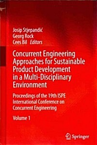 Concurrent Engineering Approaches for Sustainable Product Development in a Multi-Disciplinary Environment : Proceedings of the 19th ISPE International (Hardcover, 2013 ed.)