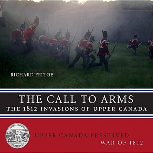 Call to Arms: The 1812 Invasions of Upper Canada (Paperback)