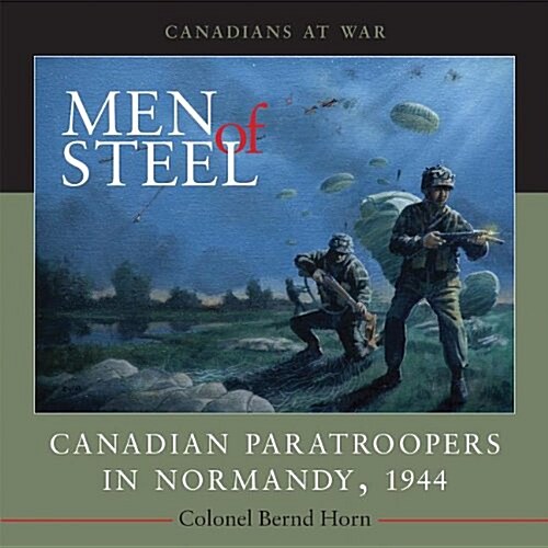 Men of Steel: Canadian Paratroopers in Normandy, 1944 (Paperback)