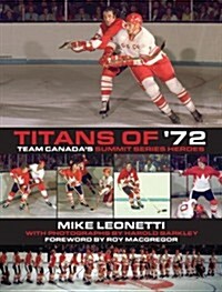 Titans of 72: Team Canadas Summit Series Heroes (Paperback)