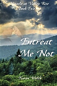Entreat Me Not: Miracle at Valley Rise--Book Two (Paperback)