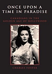 Once Upon a Time in Paradise: Canadians in the Golden Age of Hollywood (Paperback)