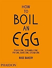 [중고] How to Boil an Egg; Poach One, Scramble One, Fry One, Bake One, Steam One, Make Them into Omelettes, French Toast, Pancakes, Puddings, Crepes, Ta (Hardcover)
