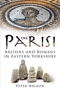 The Parisi : Britains and Romans in Eastern Yorkshire (Paperback)