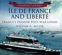 Ile de France and Liberte: Frances Premier Post-War Liners : Classic Liners (Paperback)