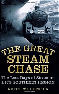 The Great Steam Chase : The Last Days of Steam on BRs Southern Region (Paperback)