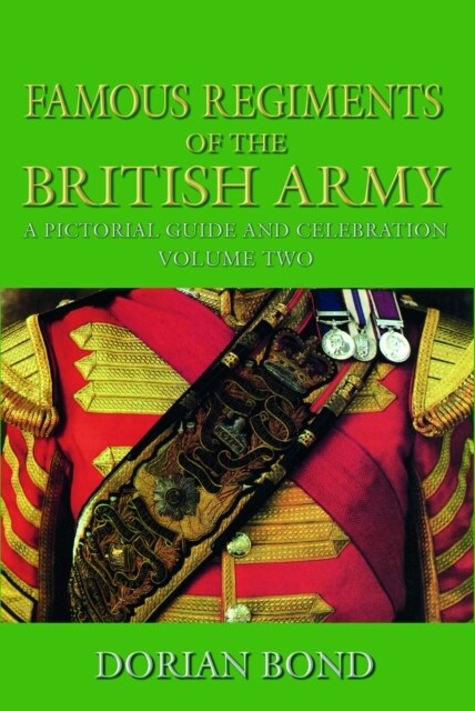Famous Regiments of the British Army: Volume Two : A Pictorial Guide and Celebration (Hardcover)