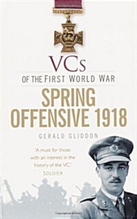 VCs of the First World War: Spring Offensive 1918 (Paperback)