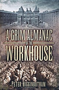 A Grim Almanac of the Workhouse (Paperback)
