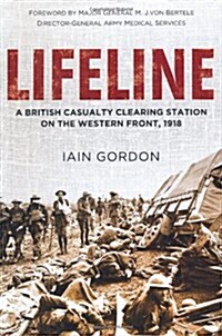 Lifeline : A British Casualty Clearing Station on the Western Front, 1918 (Hardcover)