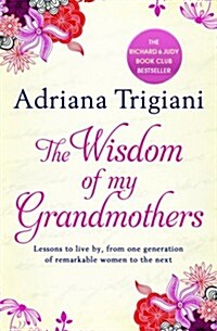 The Wisdom of My Grandmothers : Lessons to live by, from one generation of remarkable women to the next (Paperback)